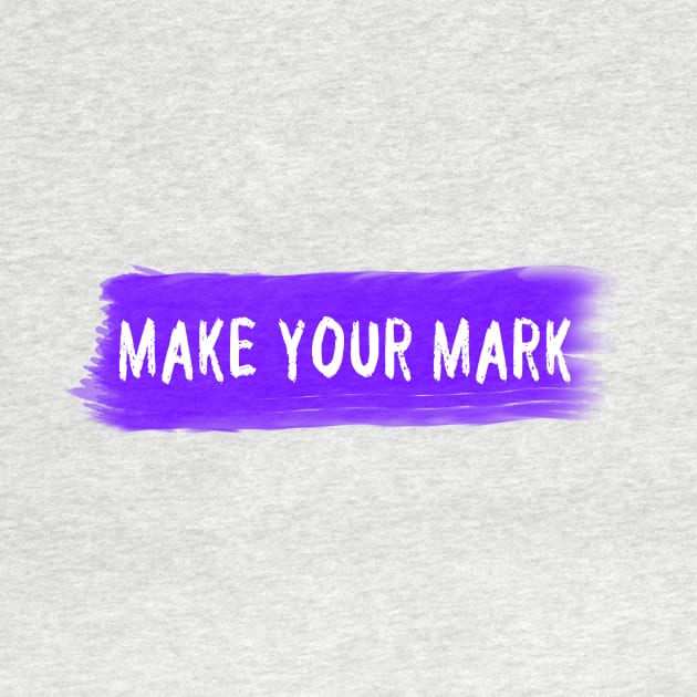 Make your mark by KaisPrints